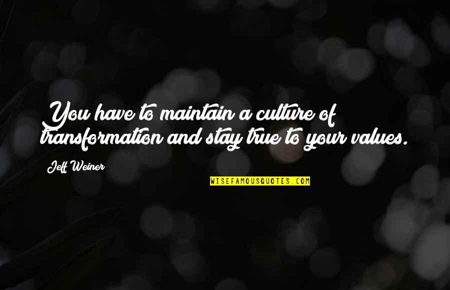 Dont Post Me Quotes By Jeff Weiner: You have to maintain a culture of transformation