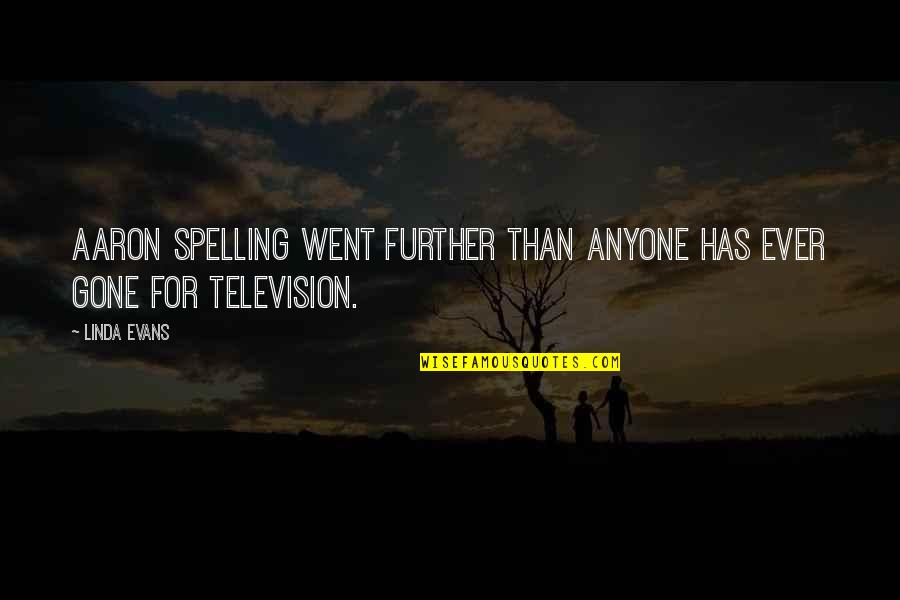 Dont Pressure Yourself Too Much Quotes By Linda Evans: Aaron Spelling went further than anyone has ever