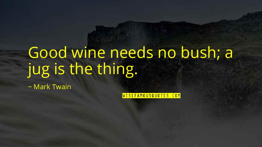 Dont Pretend Quotes By Mark Twain: Good wine needs no bush; a jug is