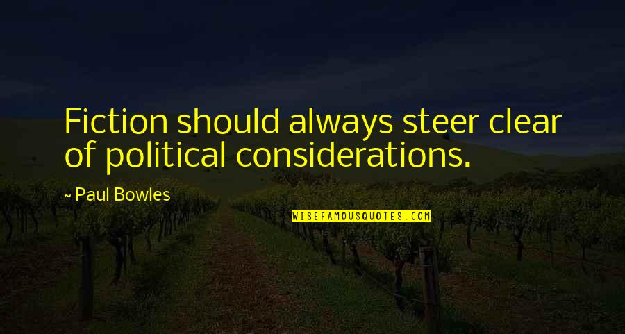 Dont Prove Yourself To Others Quotes By Paul Bowles: Fiction should always steer clear of political considerations.