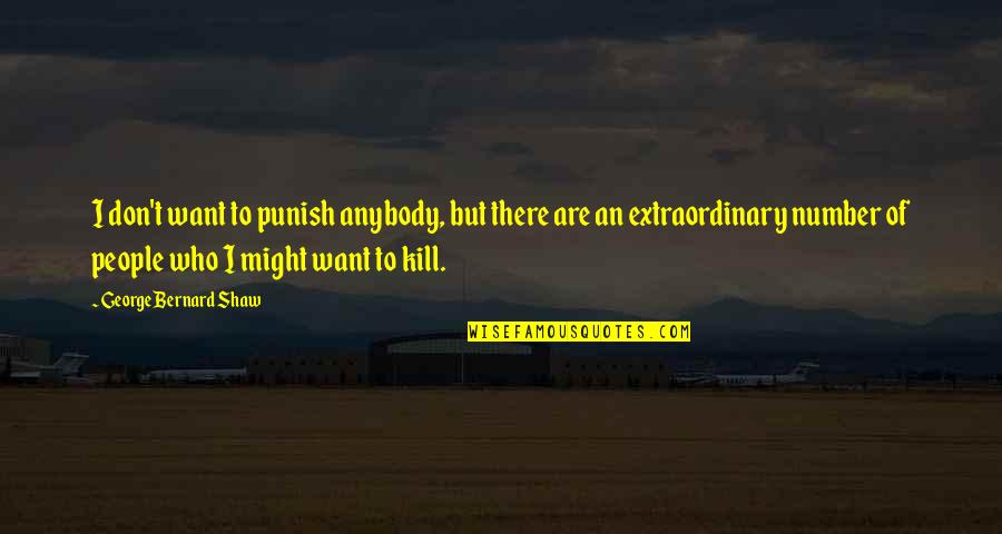 Don't Punish Quotes By George Bernard Shaw: I don't want to punish anybody, but there Don't Punish Quotes By George Bernard Shaw: I don't want to punish anybody, but there