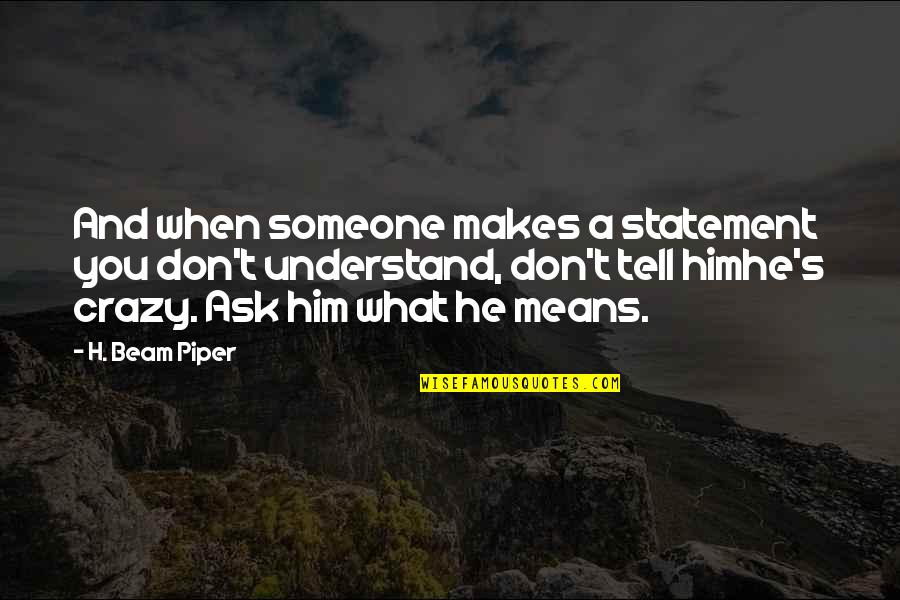 Don't Punish Quotes By H. Beam Piper: And when someone makes a statement you don't Don't Punish Quotes By H. Beam Piper: And when someone makes a statement you don't