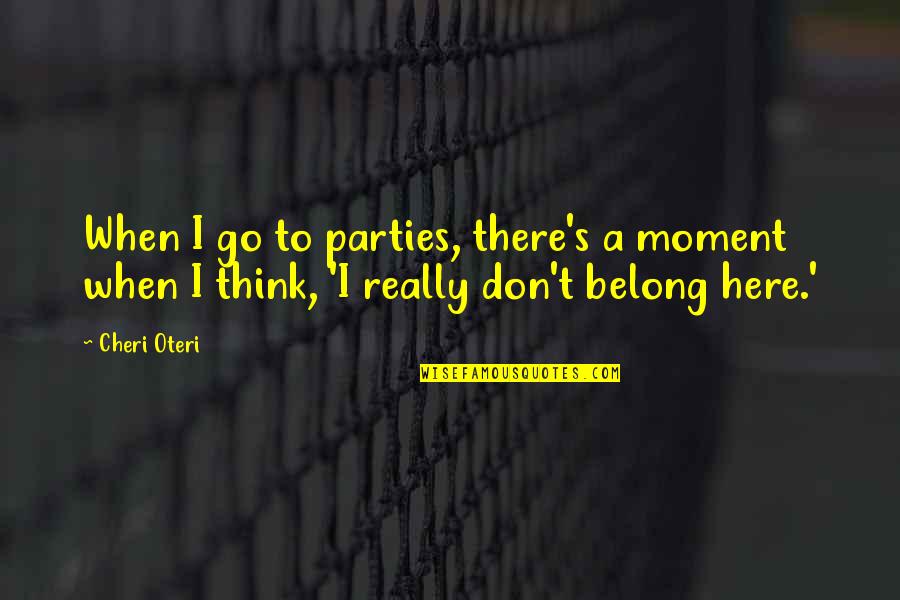 Don't Punish Yourself Quotes By Cheri Oteri: When I go to parties, there's a moment