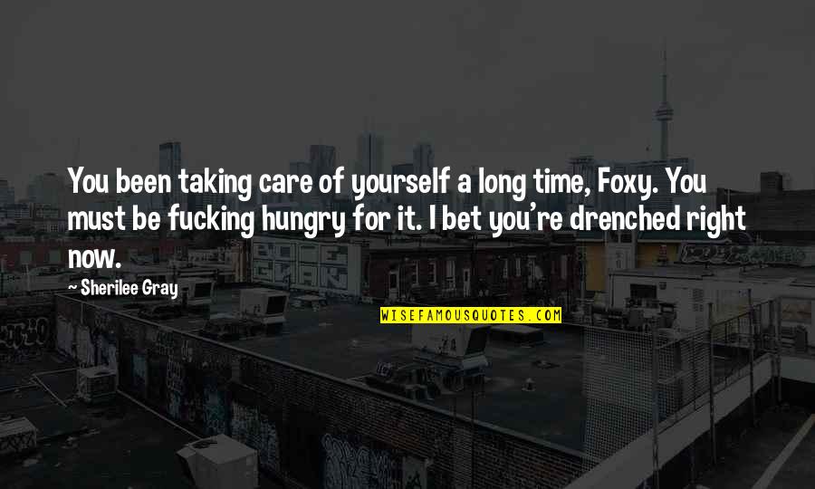 Don't Punish Yourself Quotes By Sherilee Gray: You been taking care of yourself a long