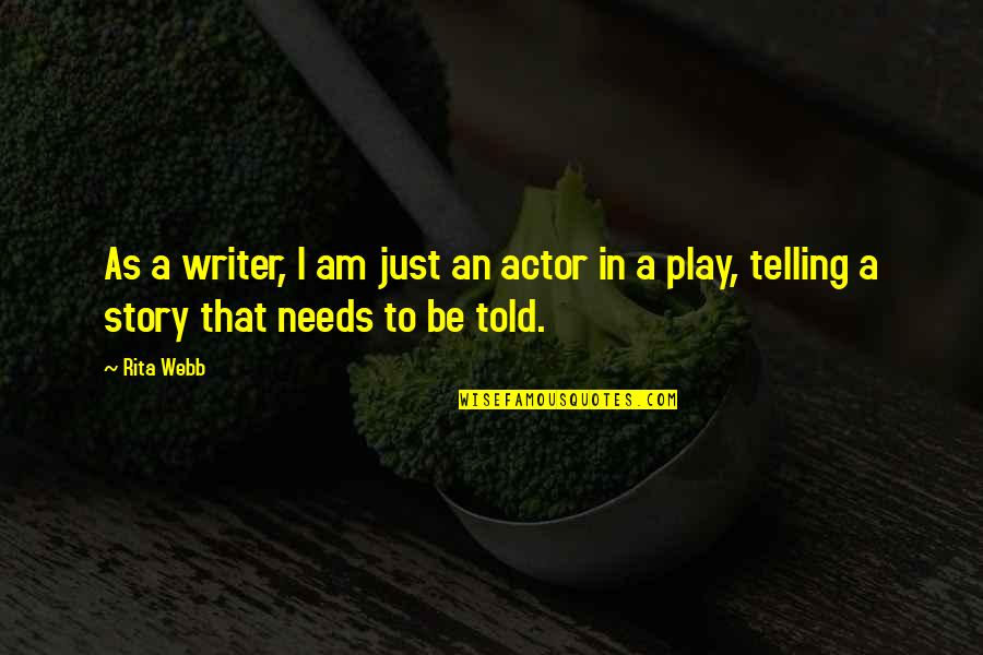 Don't Push A Loyal Person Quotes By Rita Webb: As a writer, I am just an actor