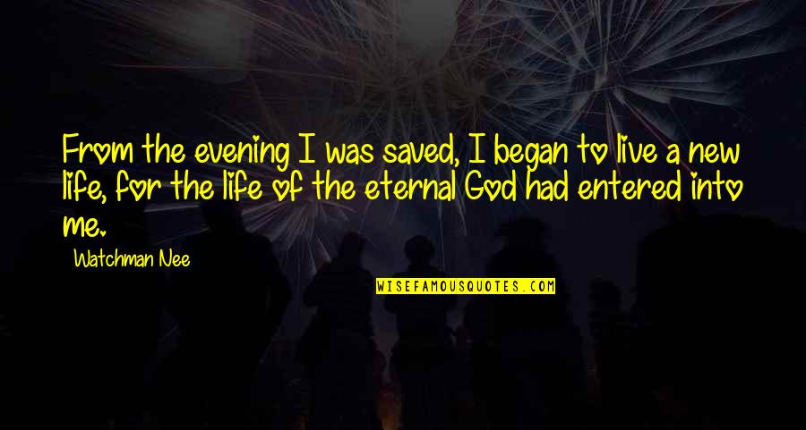 Don't Push Me Away Love Quotes By Watchman Nee: From the evening I was saved, I began Don't Push Me Away Love Quotes By Watchman Nee: From the evening I was saved, I began