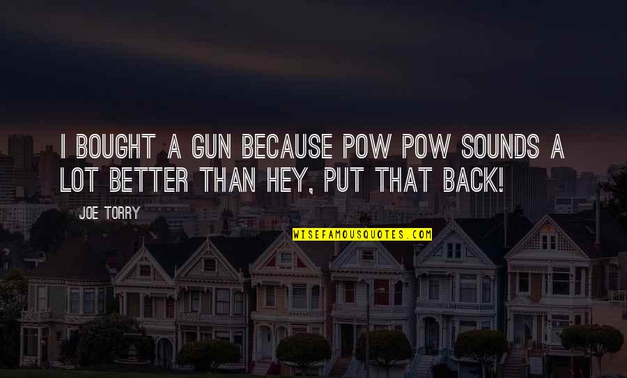 Don't Push My Buttons Quotes By Joe Torry: I bought a gun because POW POW sounds