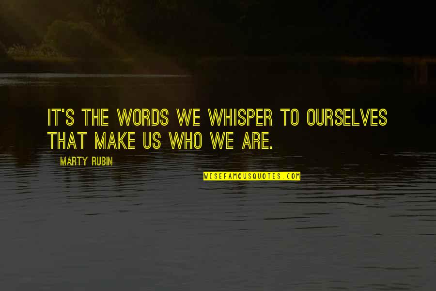 Don't Push Someone Quotes By Marty Rubin: It's the words we whisper to ourselves that