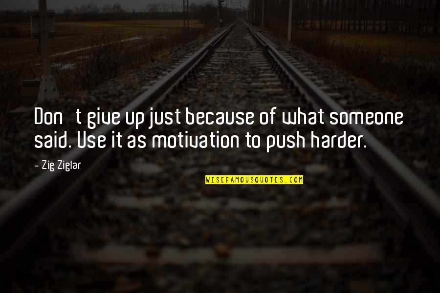 Don't Push Someone Quotes By Zig Ziglar: Don't give up just because of what someone