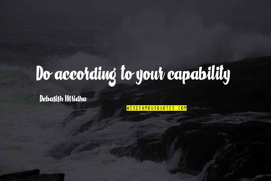 Don't Put Me Down Quotes By Debasish Mridha: Do according to your capability.