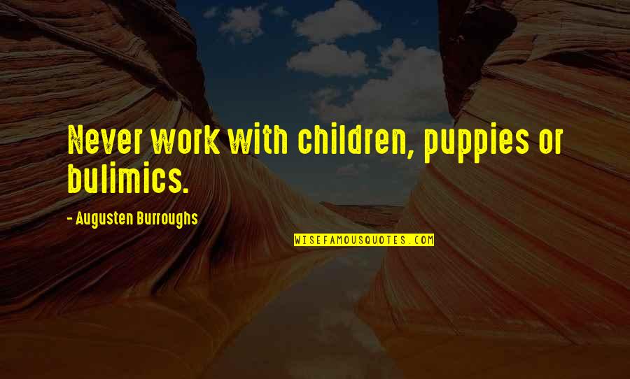 Don't Put Your Trust In Man Quotes By Augusten Burroughs: Never work with children, puppies or bulimics.