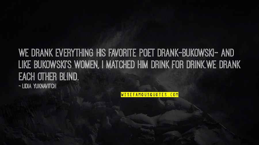 Don't Question Fate Quotes By Lidia Yuknavitch: We drank everything his favorite poet drank-Bukowski- and