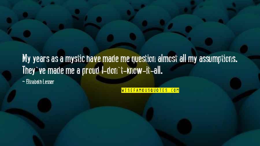 Don't Question God Quotes By Elizabeth Lesser: My years as a mystic have made me