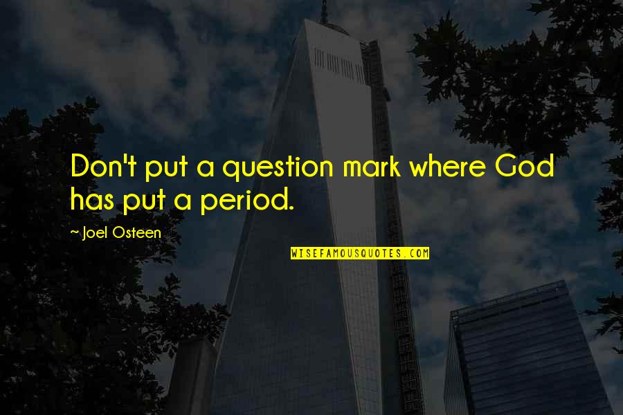 Don't Question God Quotes By Joel Osteen: Don't put a question mark where God has Don't Question God Quotes By Joel Osteen: Don't put a question mark where God has
