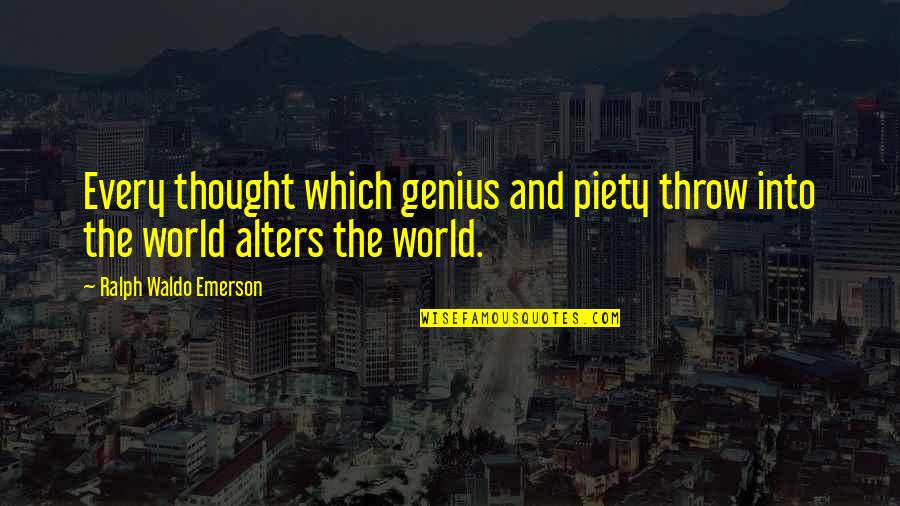 Don't Question Life Quotes By Ralph Waldo Emerson: Every thought which genius and piety throw into