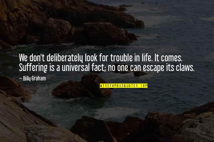 Don't Question My Integrity Quotes By Billy Graham: We don't deliberately look for trouble in life.