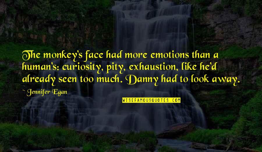 Don't Question My Integrity Quotes By Jennifer Egan: The monkey's face had more emotions than a