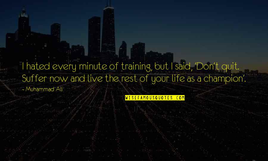 Don't Quit Inspirational Quotes By Muhammad Ali: I hated every minute of training, but I