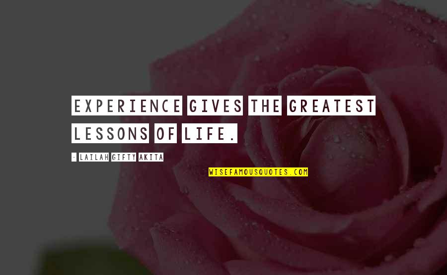 Dont Quit Life Quotes By Lailah Gifty Akita: Experience gives the greatest lessons of life.