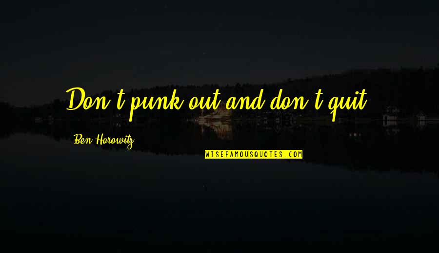 Don't Quit Motivational Quotes By Ben Horowitz: Don't punk out and don't quit.