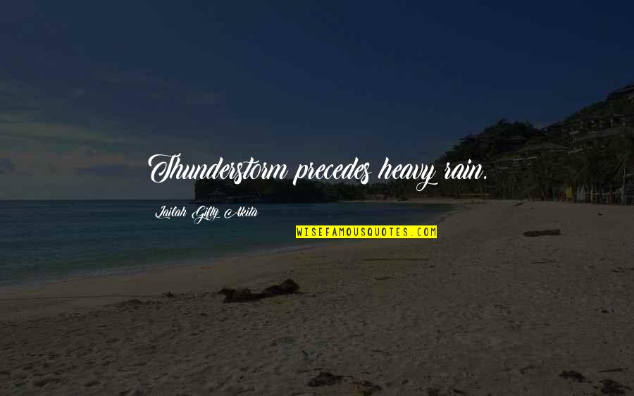 Dont Quit Now Inspirational Quotes By Lailah Gifty Akita: Thunderstorm precedes heavy rain. Dont Quit Now Inspirational Quotes By Lailah Gifty Akita: Thunderstorm precedes heavy rain.