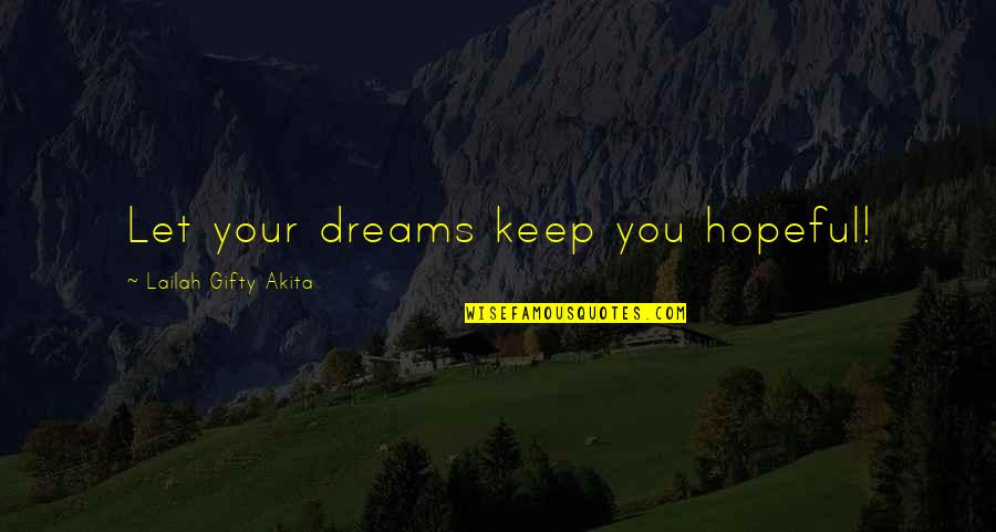 Dont Quit Now Inspirational Quotes By Lailah Gifty Akita: Let your dreams keep you hopeful! Dont Quit Now Inspirational Quotes By Lailah Gifty Akita: Let your dreams keep you hopeful!