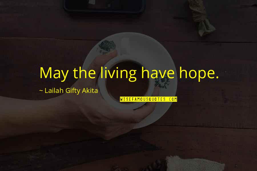 Dont Quit Now Inspirational Quotes By Lailah Gifty Akita: May the living have hope. Dont Quit Now Inspirational Quotes By Lailah Gifty Akita: May the living have hope.