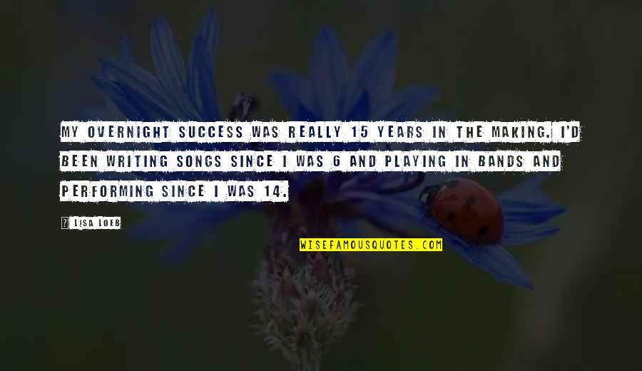 Dont Quit Now Inspirational Quotes By Lisa Loeb: My overnight success was really 15 years in Dont Quit Now Inspirational Quotes By Lisa Loeb: My overnight success was really 15 years in