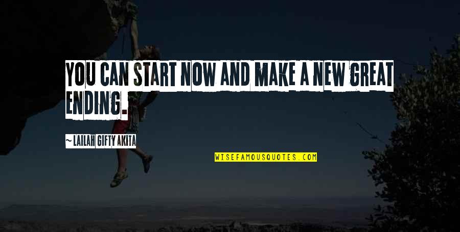 Dont Quit Now Quotes By Lailah Gifty Akita: You can start now and make a new