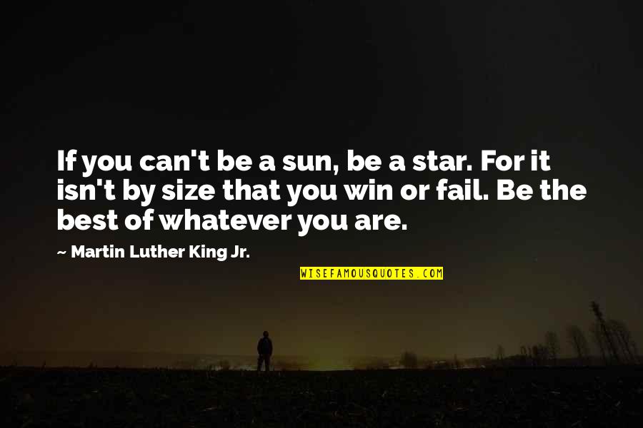 Don't Quit On Love Quotes By Martin Luther King Jr.: If you can't be a sun, be a