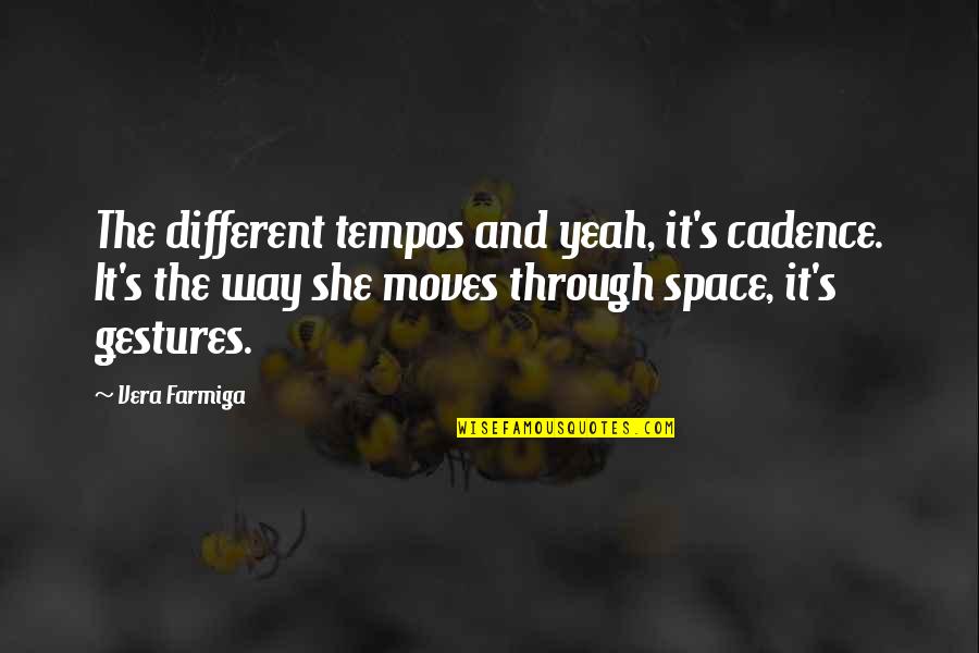 Don't Quit On Love Quotes By Vera Farmiga: The different tempos and yeah, it's cadence. It's