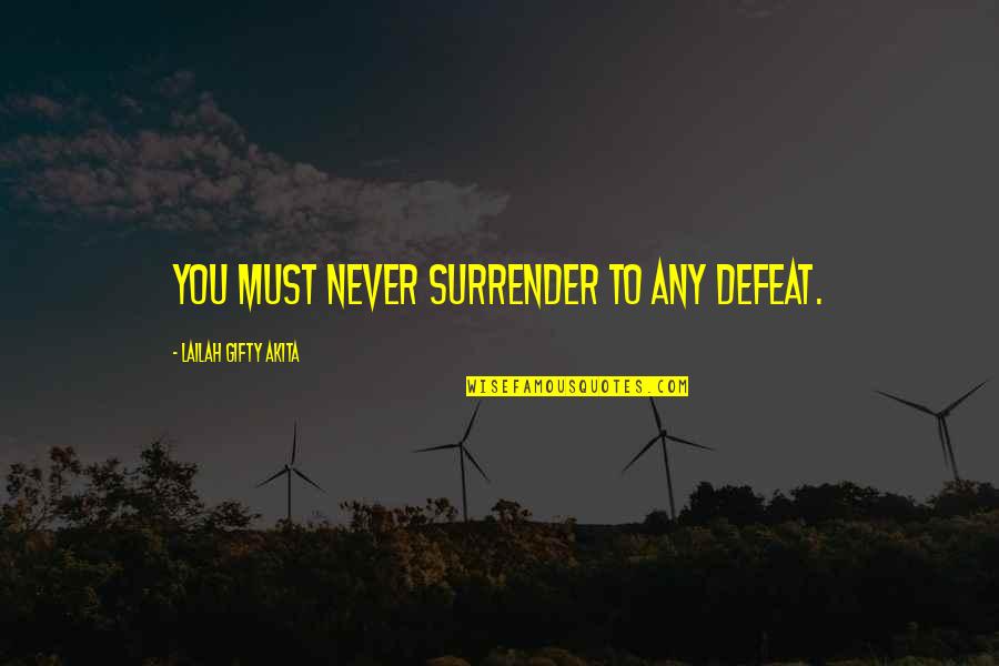 Don't Quit Quotes By Lailah Gifty Akita: You must never surrender to any defeat.