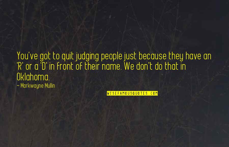 Don't Quit Quotes By Markwayne Mullin: You've got to quit judging people just because
