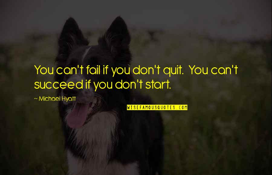 Don't Quit Quotes By Michael Hyatt: You can't fail if you don't quit. You