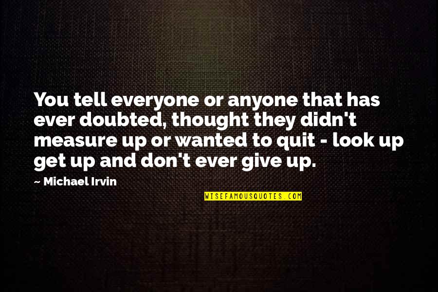 Don't Quit Quotes By Michael Irvin: You tell everyone or anyone that has ever