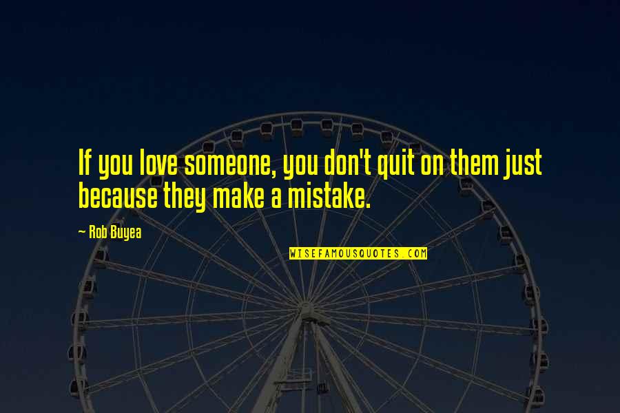 Don't Quit Quotes By Rob Buyea: If you love someone, you don't quit on