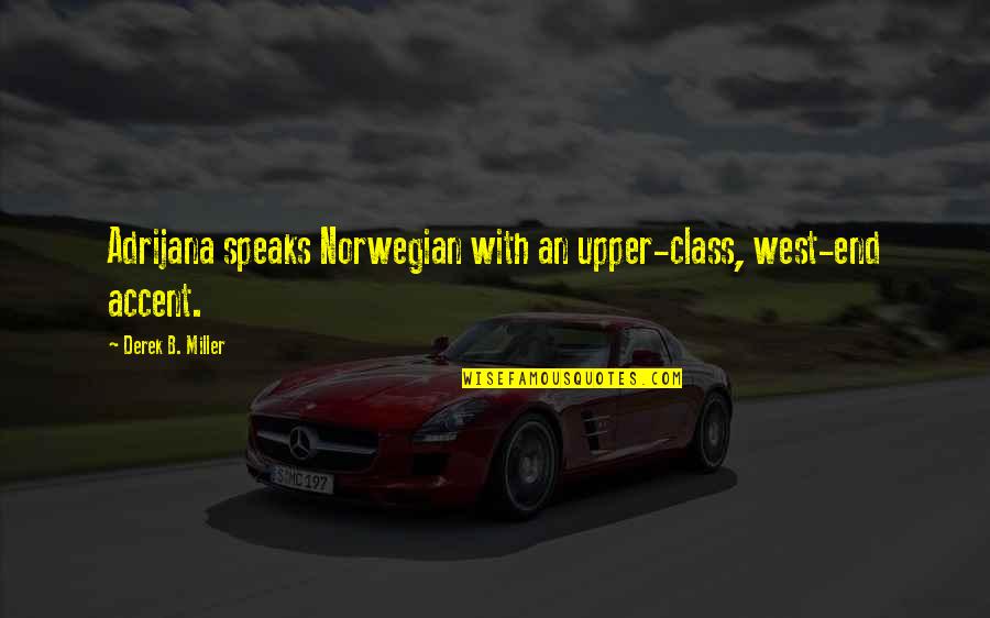 Don't Quit Smoking Quotes By Derek B. Miller: Adrijana speaks Norwegian with an upper-class, west-end accent.