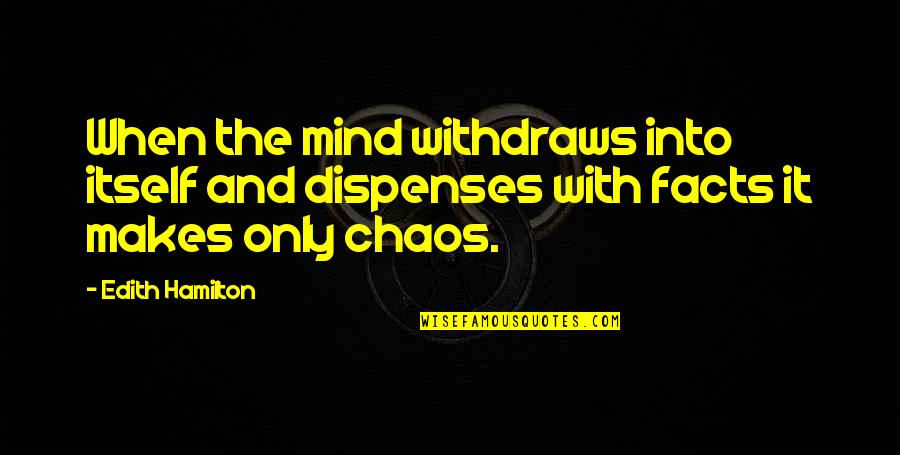 Don't Quit Suffer Now Quotes By Edith Hamilton: When the mind withdraws into itself and dispenses