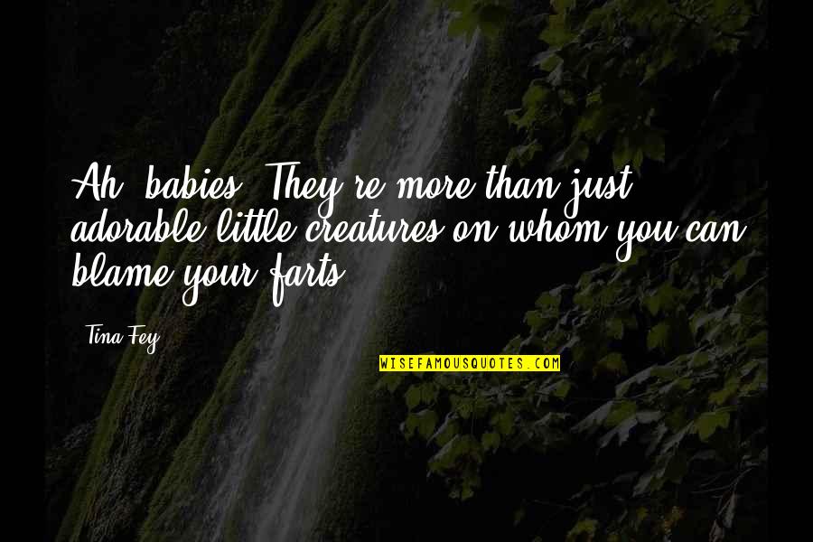 Don't Quit The Job Quotes By Tina Fey: Ah, babies! They're more than just adorable little