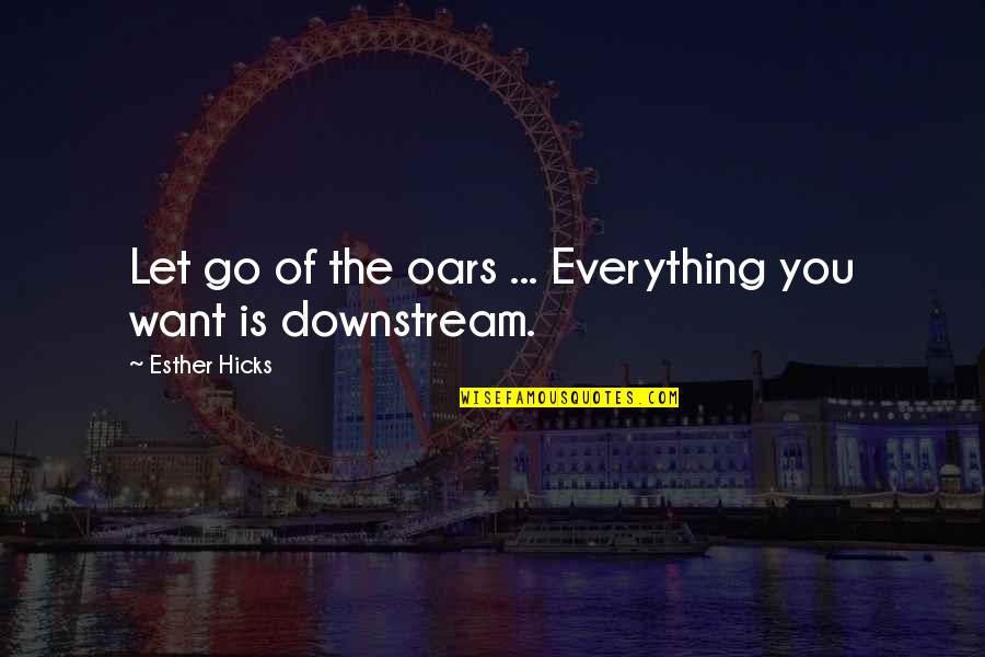Don't Quit Workout Quotes By Esther Hicks: Let go of the oars ... Everything you Don't Quit Workout Quotes By Esther Hicks: Let go of the oars ... Everything you