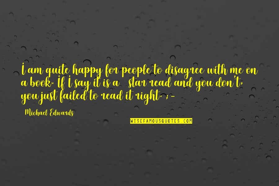 Don't Quote Me Quotes By Michael Edwards: I am quite happy for people to disagree