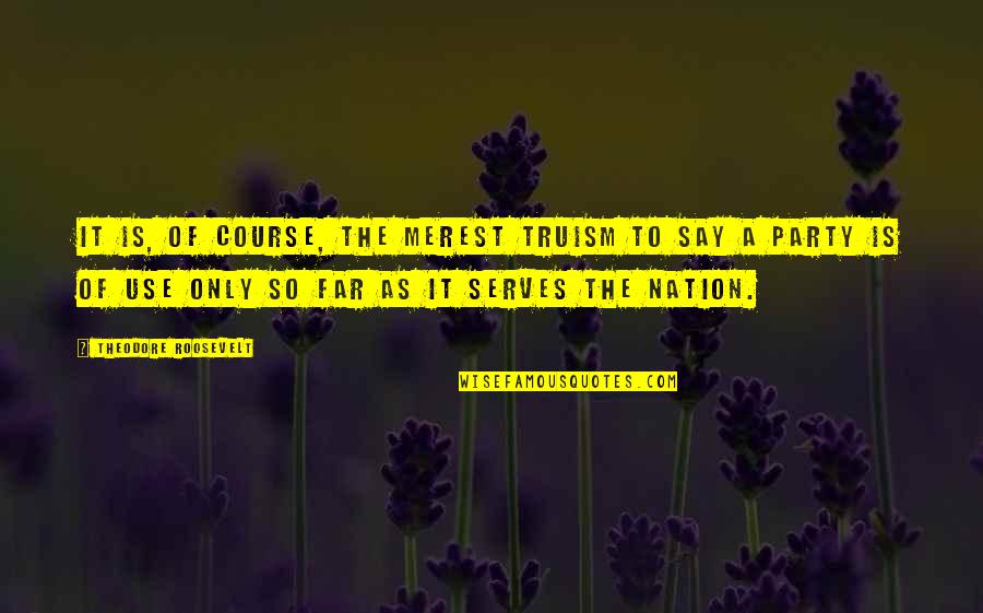 Dont React But Respond Quotes By Theodore Roosevelt: It is, of course, the merest truism to Dont React But Respond Quotes By Theodore Roosevelt: It is, of course, the merest truism to