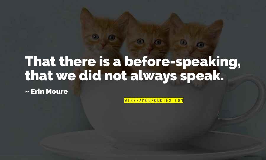 Dont React Respond Quotes By Erin Moure: That there is a before-speaking, that we did