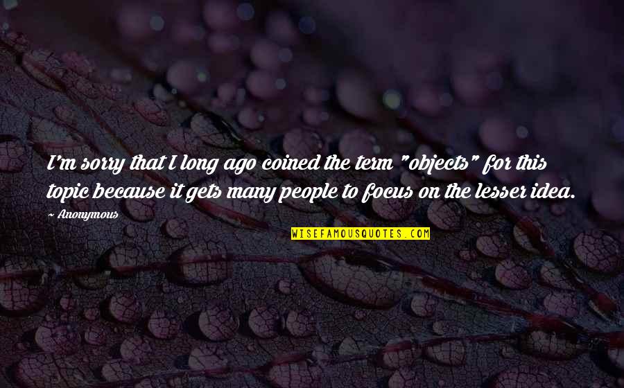 Dont Read Pg 362 Quotes By Anonymous: I'm sorry that I long ago coined the