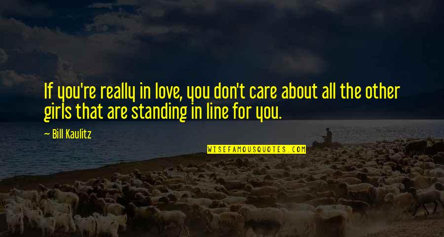 Don't Really Care Quotes By Bill Kaulitz: If you're really in love, you don't care Don't Really Care Quotes By Bill Kaulitz: If you're really in love, you don't care