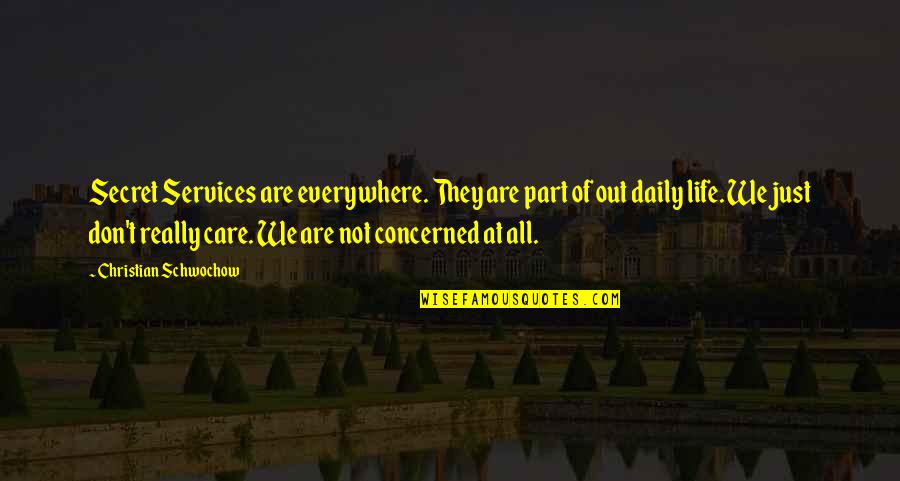 Don't Really Care Quotes By Christian Schwochow: Secret Services are everywhere. They are part of Don't Really Care Quotes By Christian Schwochow: Secret Services are everywhere. They are part of