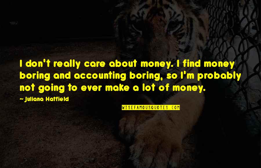 Don't Really Care Quotes By Juliana Hatfield: I don't really care about money. I find Don't Really Care Quotes By Juliana Hatfield: I don't really care about money. I find