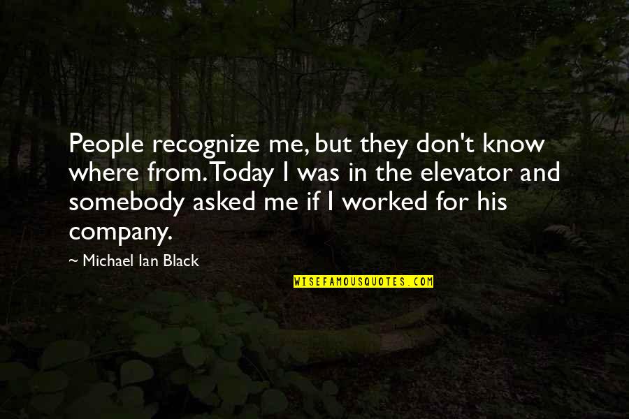 Don't Recognize Quotes By Michael Ian Black: People recognize me, but they don't know where