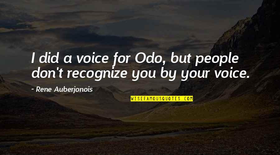 Don't Recognize Quotes By Rene Auberjonois: I did a voice for Odo, but people