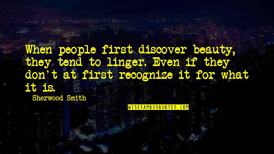 Don't Recognize Quotes By Sherwood Smith: When people first discover beauty, they tend to